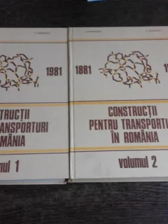 CONSTRUCTII PENTRU TRANSPORTURI IN ROMANIA 1881-1981, MONOGRAFIE 2 VOLUME