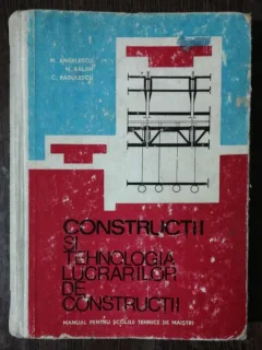 CONSTRUCTII SI TEHNOLOGIA LUCRARILOR DE CONSTRUCTII - M.ANGELESCU /N.BALAN/C.RADULESCU