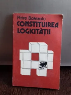 CONSTRUIREA LOGICITATII - PETRE BOTEZATU