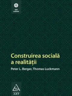 CONSTRUIREA SOCIALA A REALITATII - PETER L. BERGER
