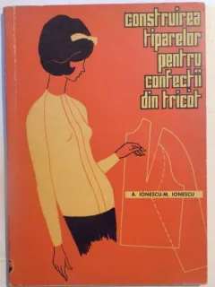 CONSTRUIREA TIPARELOR PENTRU CONFECTII DIN TRICOT - A. IONESCU