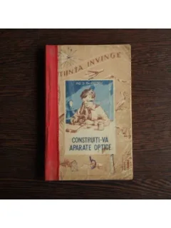 Construiti-va Aparate Optice , Ion Teoharide , Ing. D. Manolescu
