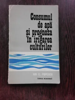 CONSUMUL DE APA SI PROGNOZA IN IRIGAREA CULTURILOR - ION. C. POPESCU