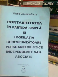CONTABILITATEA IN PARTIDA SIMPLA SI LEGISLATIA CORESPUNZATOARE PERSOANELOR FIZICE INDEPENDENTE SAU ASOCIATE - VIRGINIA GRECEANU COCOS