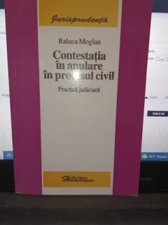 Contestatia in anulare in procesul civil (practica judiciara) - Raluca Moglan