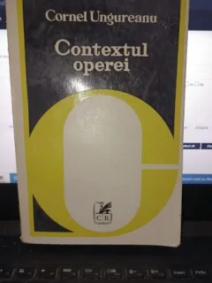 Contextul operei - Cornel Ungureanu