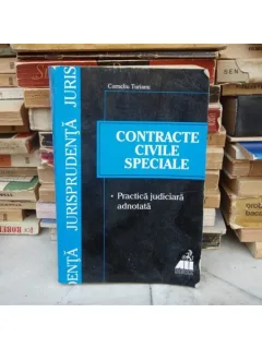 CONTRACTE CIVILE SPECIALE PRACTICA JUDICIARA ADNOTATA , Corneliu Turianu , 2000