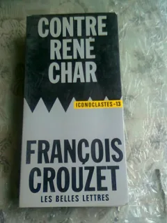CONTRE RENE CHAR - FRANCOIS CROUZET  (CARTE IN LIMBA FRANCEZA)