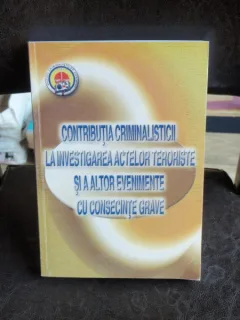 CONTRIBUTIA CRIMINALISTICII LA INVESTIGAREA ACTELOR TERORISTE SI A ALTOR EVENIMENTE CU CONSECINTE GRAVE