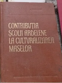 Contributia scolii ardelene la culturalizarea maselor - Romulus Muntenu