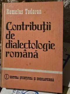 CONTRIBUTII DE DIALECTOLOGIE ROMANA - ROMULUS TODORAN