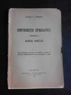 Contributii epigrafice privitoare la Asia Mica, teza de doctorat - Scarlat Lambrino  (cu dedicatia autorului)