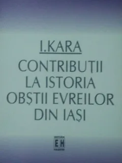 Contributii la istoria obstii evreilor din Iasi-I.Cara