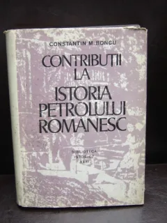 CONTRIBUTII LA ISTORIA PETROLULUI ROMANESC - CONSTANTIN N. BONCU