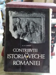 CONTRIBUTII LA ISTORIA VECHE A ROMANIEI - D.M. PIPPIDI