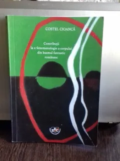 CONTRIBUTII LA O FENOMENOLOGIE A CORPULUI DIN BASMUL FANTASTIC ROMANESC - COSTEL CIOANCA