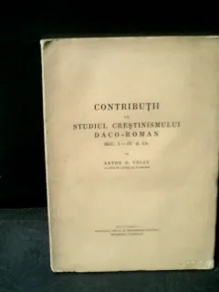 Contributii la studiul crestinismului daco-roman sec I-IV d. Cr. - Anton D. Velcu