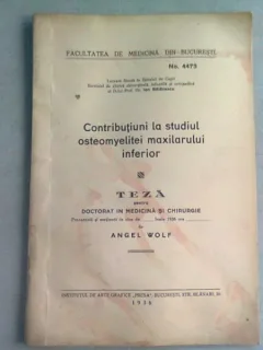 CONTRIBUTII LA STUDIUL OSTEOMYELITEI MAXILARULUI INFERIOR - ANGEL WOLF  (TEZA DE DOCTORAT), CU DEDICATIE