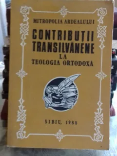 CONTRIBUTII TRANSILVANENE LA TEOLOGIA ORTODOXA