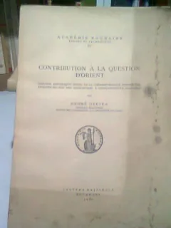 CONTRIBUTION A LA QUESTION D ORIENT - ANDREI OTETEA  (CARTE IN LIMBA FRANCEZA)