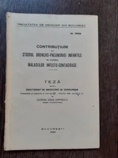 CONTRIBUTIUNI LA STUDIUL BRONCHO-PNEUMONIEI INFANTILE IN CURSUL MALADIILOR INFECTO-CONTAGIOASE - CLOTILDA ELENA ZAMFIRESCU  (TEZA DE DOCTORAT,  CU DEDICATIE)