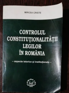 CONTROLUL CONSTITUTIONALITATII LEGILOR IN ROMANIA - MIRCEA CRISTE
