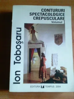 CONTURURI SPECTACOLOGICE CREPUSCULARE-ION TOBOSARU 2 volume