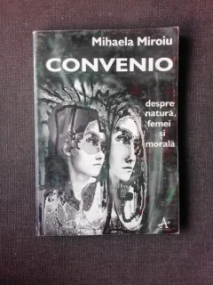 CONVENIO. DESPRE NATURA, FEMEI SI MORALA - MIHAELA MIROIU