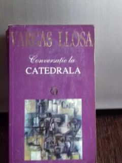 CONVERSATIE LA CATEDRALA , MARIO VARGAS LLOSA