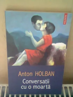 CONVERSATII CU O MOARTA - ANTON HOLBAN