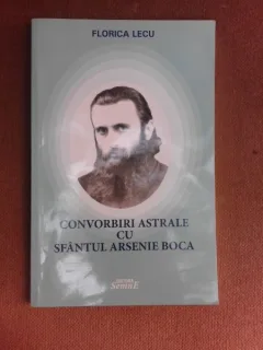 Convorbiri astrale cu Sfantul Arsenie Boca - Florica Lecu
