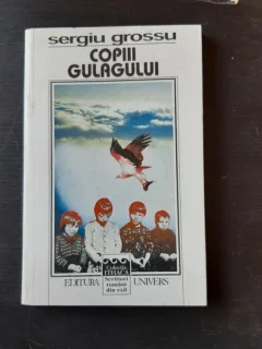 COPIII GULAGULUI - SERGIU GROSSU