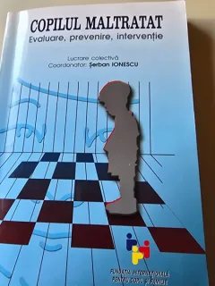 Copilul maltratat. Evaluare, Prevenire, Interventie - Serban Ionescu
