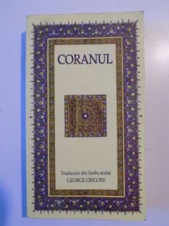 CORANUL , EDITIE REVIZUITA SI ADAUGITA , TRADUCERE DE GEORGE GRIGORE