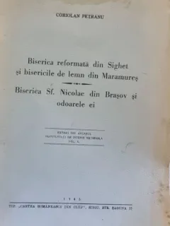 Coriolan Petranu - Biserica reformata din Sighet si bisericile de lemn din Maramures. Biserica Sf. Nicolae din Brasov si odoarele ei