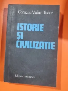 Corneliu Vadim Tudor - Istorie si Civilizatie