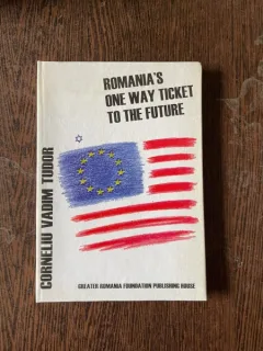 Corneliu Vadim Tudor Romania s One Way Ticket to the Future (contine semnatura)