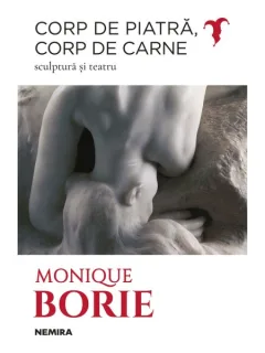 CORP DE PIATRA, CORP DE CARNE - MONIQUE BORIE  (SCULPTURA SI TEATRU)