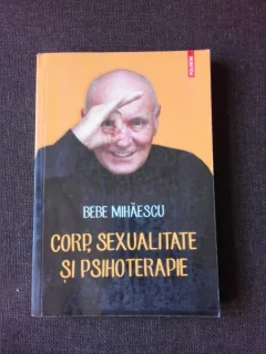 CORP, SEXUALITATE SI PSIHOTERAPIE - BEBE MIHAESCU