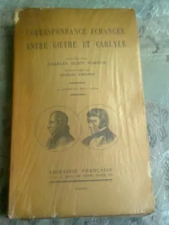CORRESPONDANCE ECHANGEE ENTRE GOETHE ET CARLYLE - CHARLES ELIOT NORTON  (CARTE IN LIMBA FRANCEZA)
