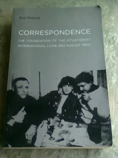 CORRESPONDENCE, The Foundation of the Situationist International (June 1957–August 1960) - GUY DEBORD  (CARTE IN LIMBA ENGLEZA)