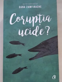 Coruptia ucide? - Oana Zamfirache