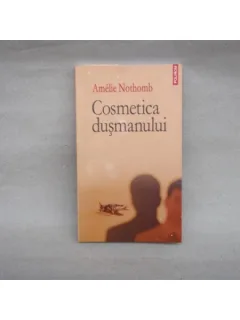 Cosmetica dusmanului , Amelie Nothomb , 2006