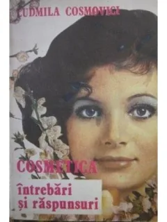 COSMETICA, INTREBARI SI RASPUNSURI - LUDMILA COSMOVI
