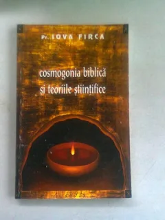 COSMOGONIA BIBLICA SI TEORIILE STIINTIFICE - IOVA FIRCA
