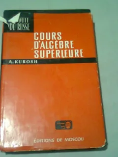 COURS D ALGEBRE SUPERIEURE - A. KUROSH  (TEXT IN LIMBA FRANCEZA)