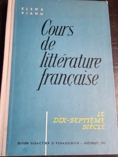 Cours de litterature francaise, Le dix-septieme siecle -  Elena Vianu