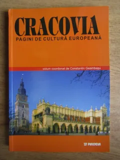 CRACOVIA , PAGINI DE CULTURA EUROPEANA , COORDONAT DE CONSTANTIN GEAMBASU , 2002