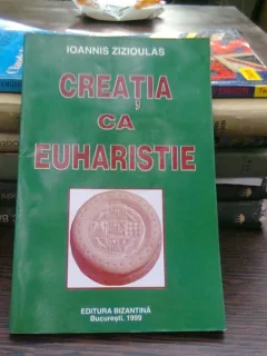 Creatia ca euharistie - Ioannis Zizioulas