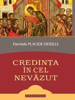 CREDINTA IN CEL NEVAZUT -  PARINTELE PLACIDE DESEILLE